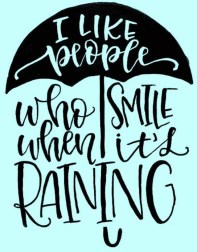 SMILE WHEN ITS RAINING